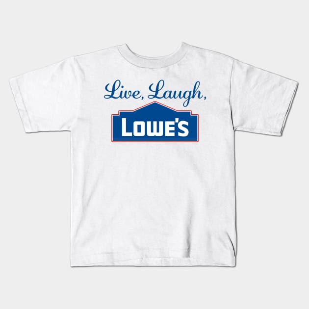 Live Laugh Lowes Funny Hardware Store Love Kids T-Shirt by KC Crafts & Creations